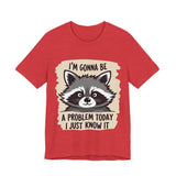 Playful Raccoon Tee - Sarcastic "I'm Gonna Be A Problem Today" T-Shirt