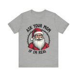 Ask Your Mom If I'm Real Sarcastic Santa T-Shirt