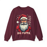 Sarcastic "I Love It When You Call Me Big Poppa" Santa Sweatshirt, Funny Christmas Sweater for Him