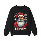 Sarcastic "I Love It When You Call Me Big Poppa" Santa Sweatshirt, Funny Christmas Sweater for Him