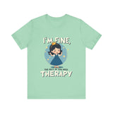 Therapeutic Humor Tee - I'm Fine, The Rest of You Need Therapy