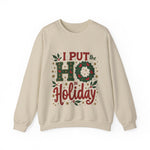I Put the Ho in Holiday Funny Christmas Sweatshirt