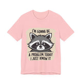 Playful Raccoon Tee - Sarcastic "I'm Gonna Be A Problem Today" T-Shirt