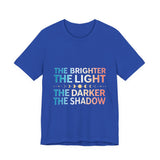 Vibrant Inspirational Tee, Motivational "The Brighter The Light, The Darker the Shadow" T-Shirt