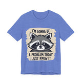 Playful Raccoon Tee - Sarcastic "I'm Gonna Be A Problem Today" T-Shirt