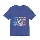 Vibrant Inspirational Tee, Motivational "The Brighter The Light, The Darker the Shadow" T-Shirt