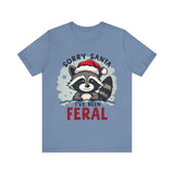 "Sorry Santa I've Been Feral" Raccoon Santa Tee