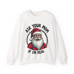 Sarcastic Santa Sweatshirt, "Ask Your Mom If I'm Real" Funny Christmas Sweater