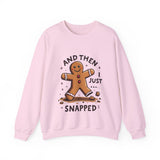 Funny & Whimsical Gingerbread Man Christmas Sweatshirt - "And Then I Just Snapped" Sarcastic Seasonal Gingerbread Man Sweater