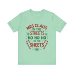 Mrs Claus in the Streets, Ho Ho Ho In the Sheets Festive Funny Tee