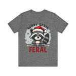 "Sorry Santa I've Been Feral" Raccoon Santa Tee