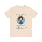 Therapeutic Humor Tee - I'm Fine, The Rest of You Need Therapy