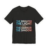 Vibrant Inspirational Tee, Motivational "The Brighter The Light, The Darker the Shadow" T-Shirt