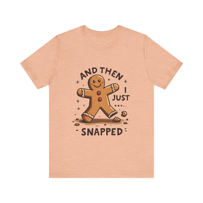 Then I Just Snapped" Sarcastic Gingerbread Man Tee