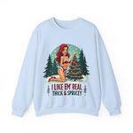 Funny Christmas Sweatshirt, "I Like 'Em Real Thick & Sprucey" Sarcastic Sweater