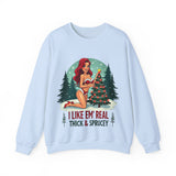 Funny Christmas Sweatshirt, "I Like 'Em Real Thick & Sprucey" Sarcastic Sweater