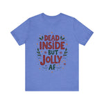 Dead Inside but Jolly AF Holiday Tee