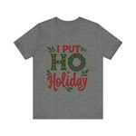 I Put the Ho in Holiday Funny Christmas T-Shirt