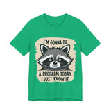Playful Raccoon Tee - Sarcastic "I'm Gonna Be A Problem Today" T-Shirt