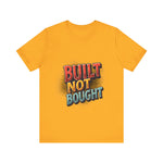 Built Not Bought Motivational Tee, Unisex Graphic T-Shirt