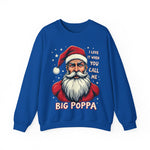 Sarcastic "I Love It When You Call Me Big Poppa" Santa Sweatshirt, Funny Christmas Sweater for Him
