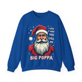 Sarcastic "I Love It When You Call Me Big Poppa" Santa Sweatshirt, Funny Christmas Sweater for Him