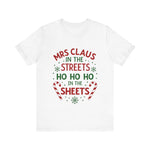 Mrs Claus in the Streets, Ho Ho Ho In the Sheets Festive Funny Tee