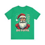 Sarcastic "I Love It When You Call Me Big Poppa" Santa Tee