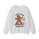 Funny & Whimsical Gingerbread Man Christmas Sweatshirt - "And Then I Just Snapped" Sarcastic Seasonal Gingerbread Man Sweater