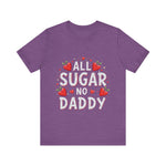 All Sugar No Daddy Flirty Shirt, Sassy T-Shirt