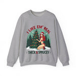 Holiday Vibes Sweatshirt, I Like Em' Real Thick & Sprucey Unisex Christmas Sweater