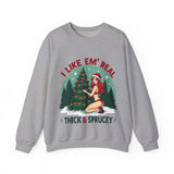 Holiday Vibes Sweatshirt, I Like Em' Real Thick & Sprucey Unisex Christmas Sweater
