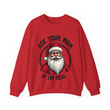 Sarcastic Santa Sweatshirt, "Ask Your Mom If I'm Real" Funny Christmas Sweater