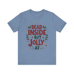 Dead Inside but Jolly AF Holiday Tee