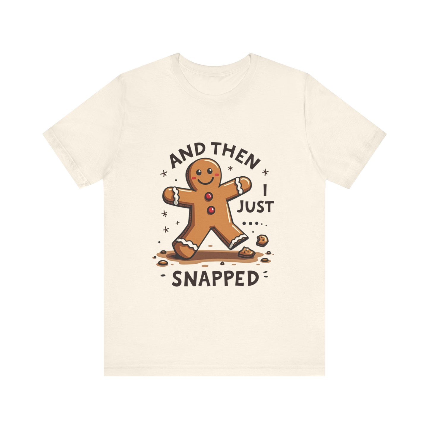 Then I Just Snapped" Sarcastic Gingerbread Man Tee