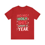 Funny Holiday Tee - Ho Ho Holy Sh*t What A Year T-Shirt