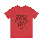 Dead Inside but Jolly AF Holiday Tee
