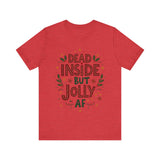 Dead Inside but Jolly AF Holiday Tee