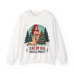Funny Christmas Sweatshirt, "I Like 'Em Real Thick & Sprucey" Sarcastic Sweater