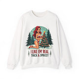 Funny Christmas Sweatshirt, "I Like 'Em Real Thick & Sprucey" Sarcastic Sweater