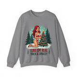 Funny Christmas Sweatshirt, "I Like 'Em Real Thick & Sprucey" Sarcastic Sweater