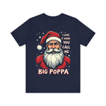 Sarcastic "I Love It When You Call Me Big Poppa" Santa Tee