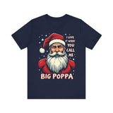 Sarcastic "I Love It When You Call Me Big Poppa" Santa Tee