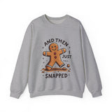 Funny & Whimsical Gingerbread Man Christmas Sweatshirt - "And Then I Just Snapped" Sarcastic Seasonal Gingerbread Man Sweater