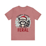 "Sorry Santa I've Been Feral" Raccoon Santa Tee