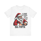 Funny Big Poppa Santa Tee - I Love It When You Call Me Big Poppa T-Shirt