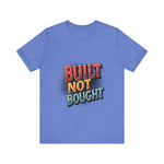 Built Not Bought Motivational Tee, Unisex Graphic T-Shirt