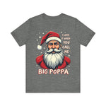 Sarcastic "I Love It When You Call Me Big Poppa" Santa Tee