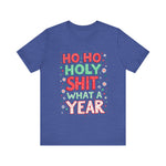 Funny Holiday Tee - Ho Ho Holy Sh*t What A Year T-Shirt