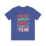 Funny Holiday Tee - Ho Ho Holy Sh*t What A Year T-Shirt